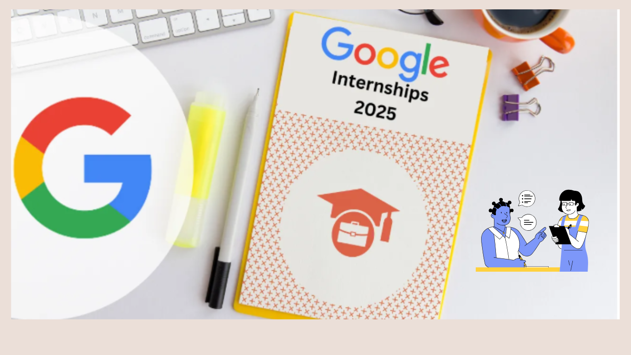 Google Internship 2025: गूगल से इंटर्नशिप का है शानदार मौका How to Apply